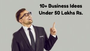 13 Best Business Ideas Under 50 Lakhs Rs. In India