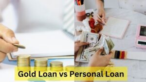 Gold Loan Vs Personal Loan: Which One is Better?