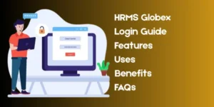 HRMS Globex: Login Process, Features, Uses, Benefits, FAQs