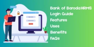 Bank of Baroda HRMS: Login, Features, Employee Interface, Uses, Benefits, and FAQs