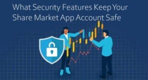 What Security Features Keep Your Share Market App Account Safe